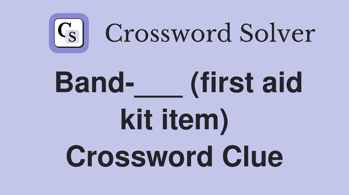 Band-___ (first aid kit item) Crossword Clue