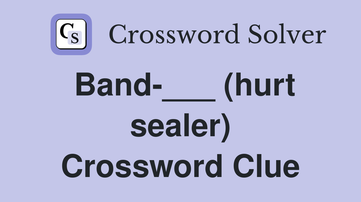 Band-___ (hurt sealer) Crossword Clue