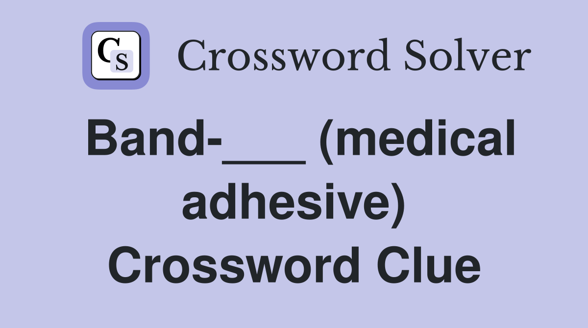 Band-___ (medical adhesive) Crossword Clue