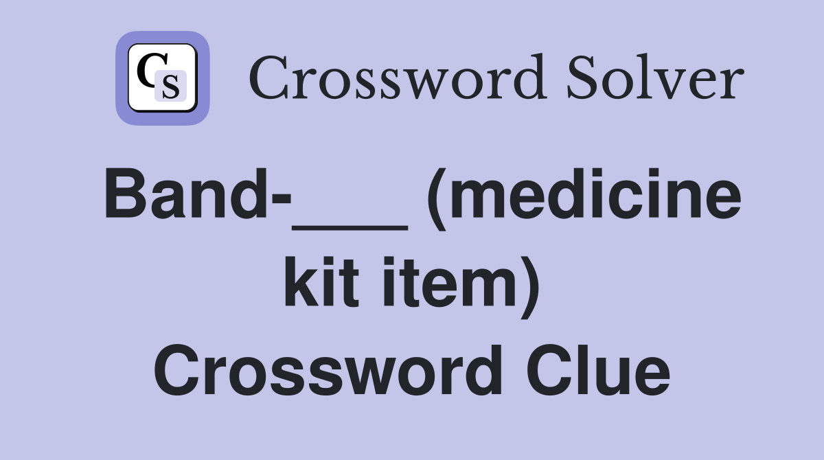 Band-___ (medicine kit item) Crossword Clue