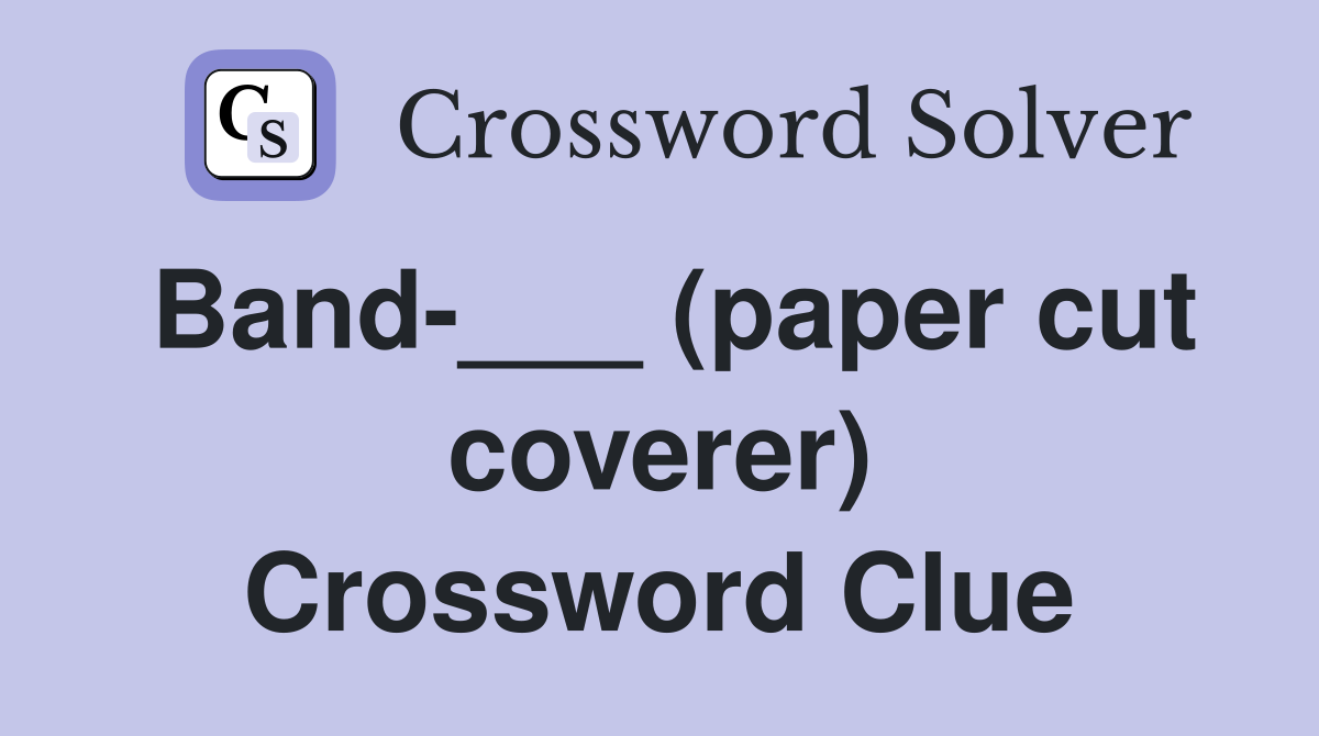 Band-___ (paper cut coverer) Crossword Clue