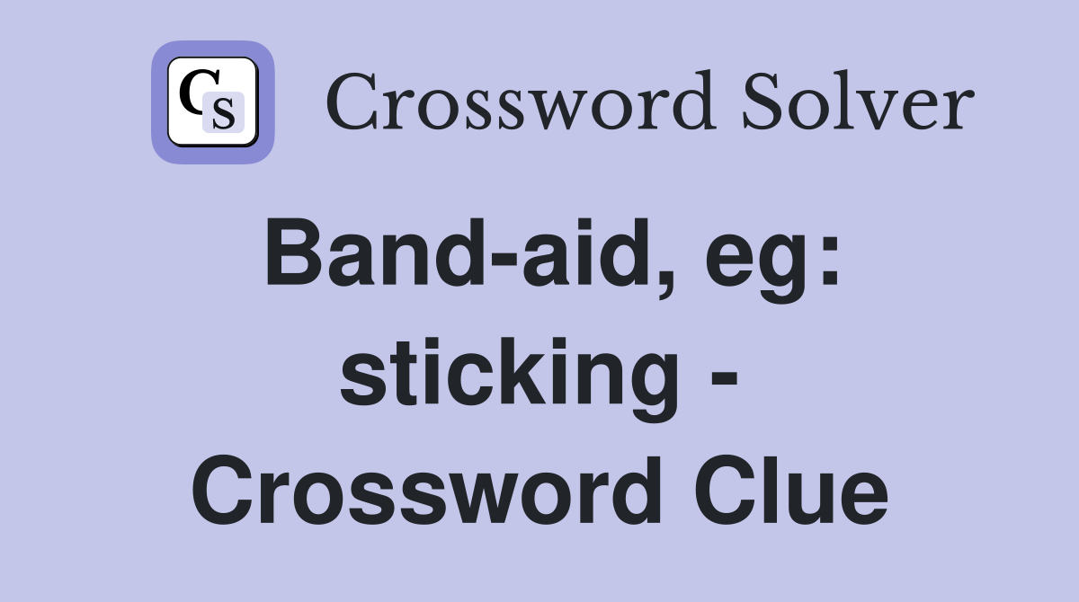 Band-aid, eg: sticking - Crossword Clue