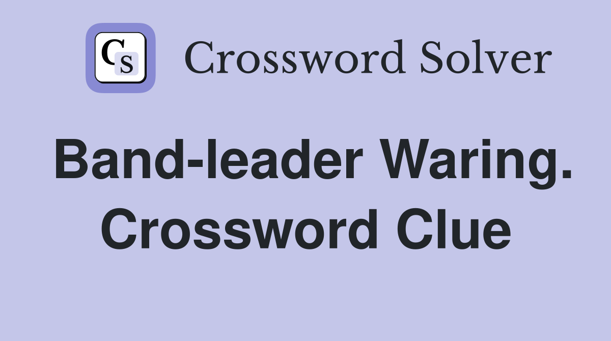 Band-leader Waring. Crossword Clue