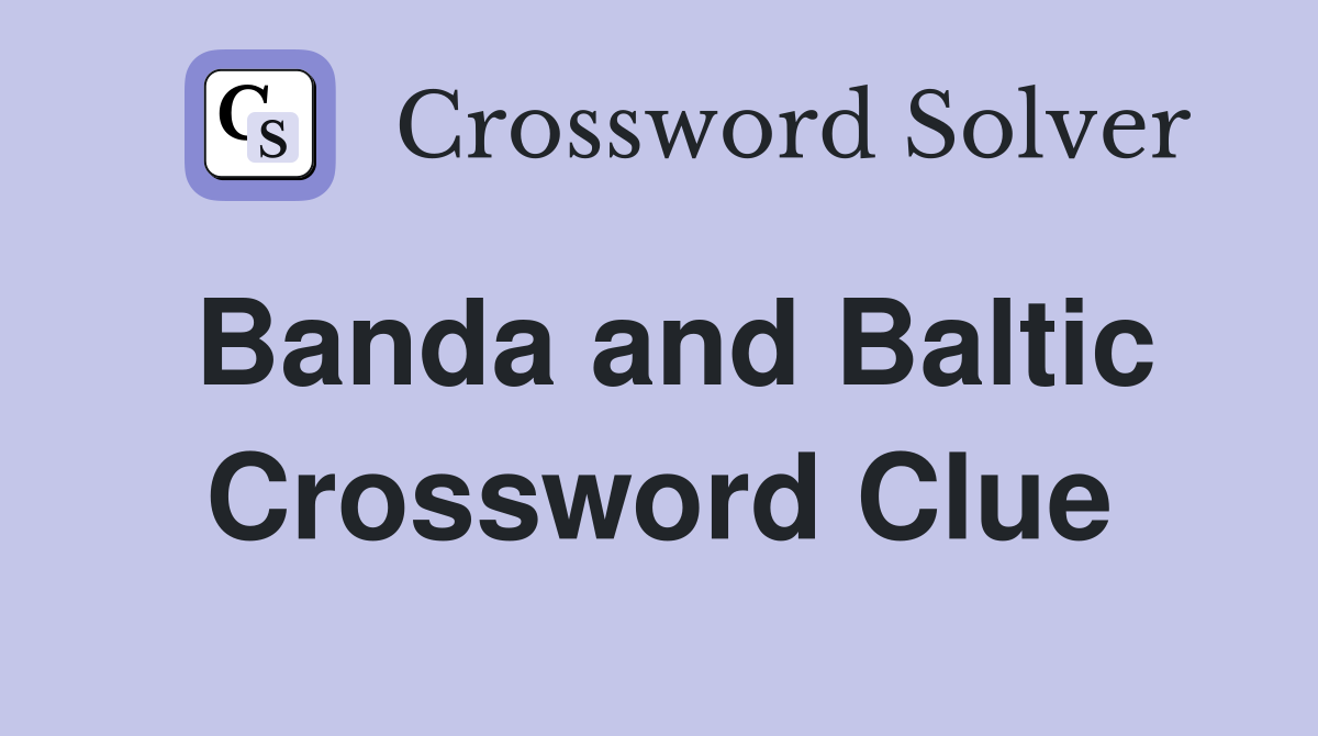 Banda and Baltic Crossword Clue