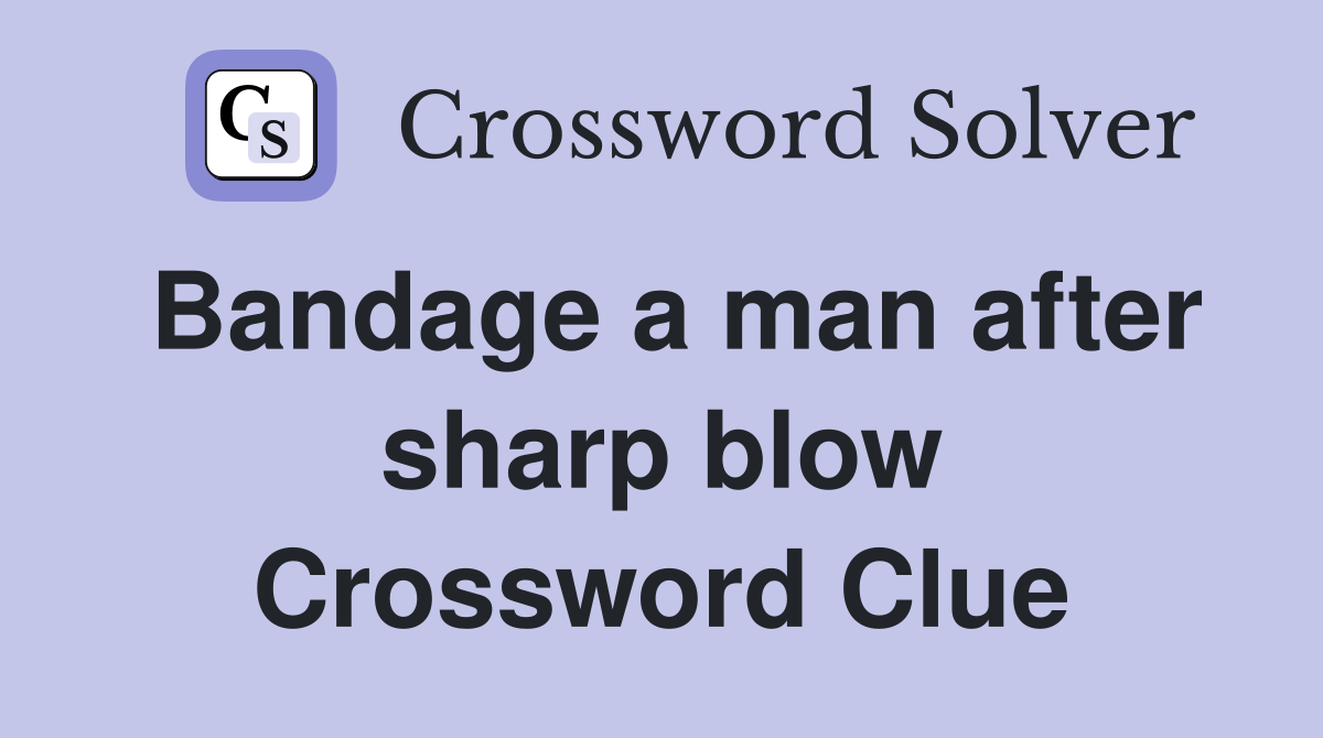Bandage a man after sharp blow Crossword Clue