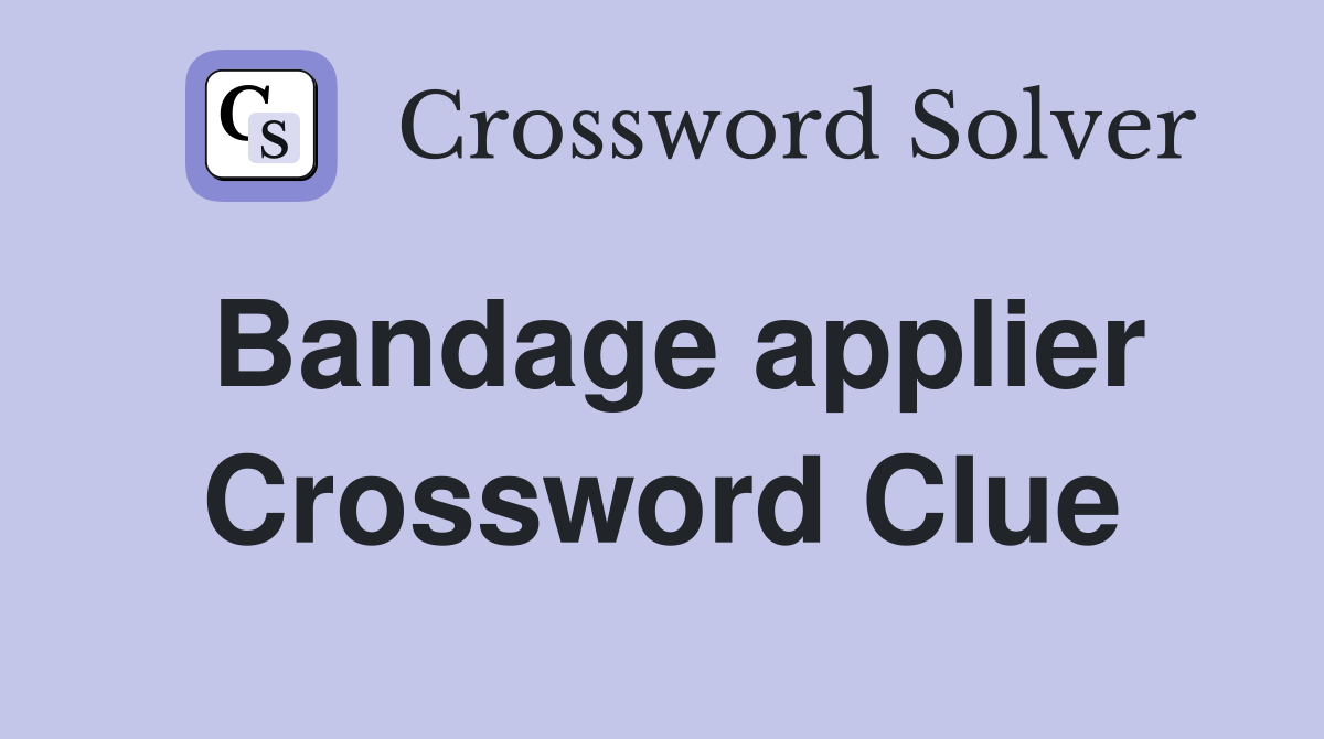 Bandage applier Crossword Clue