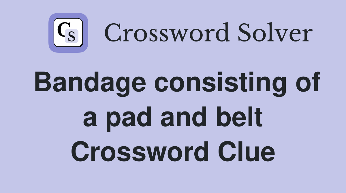 Bandage consisting of a pad and belt Crossword Clue