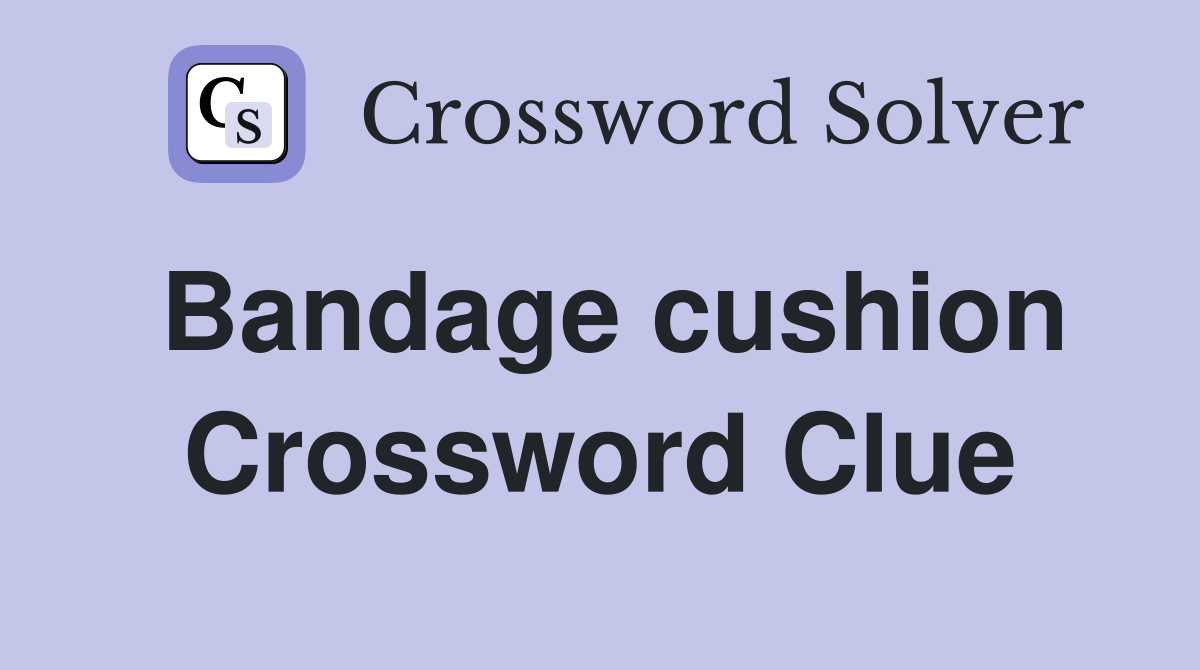 Bandage cushion Crossword Clue