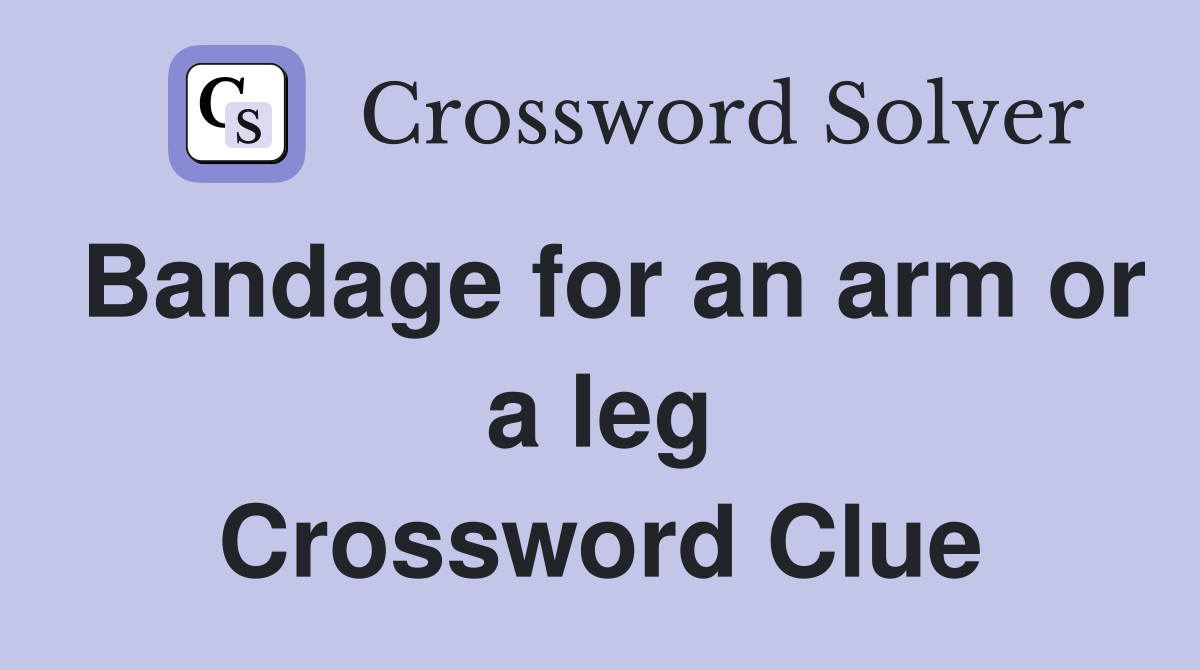 Bandage for an arm or a leg Crossword Clue