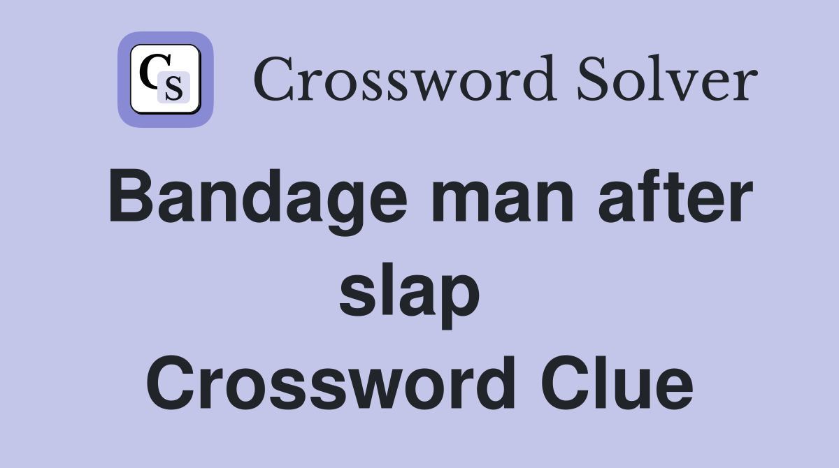 Bandage man after slap  Crossword Clue