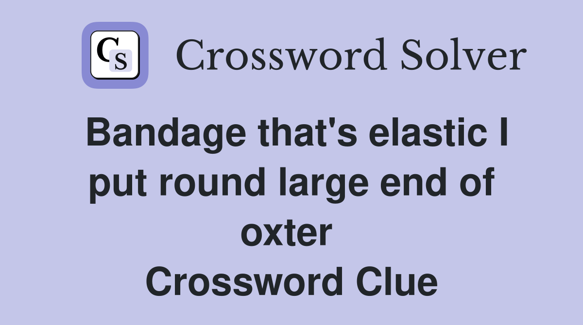 Bandage that's elastic I put round large end of oxter  Crossword Clue