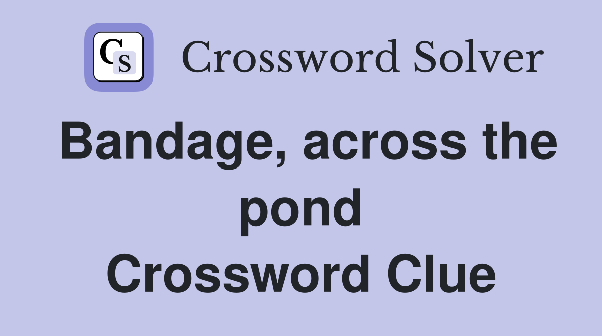 Bandage, across the pond Crossword Clue