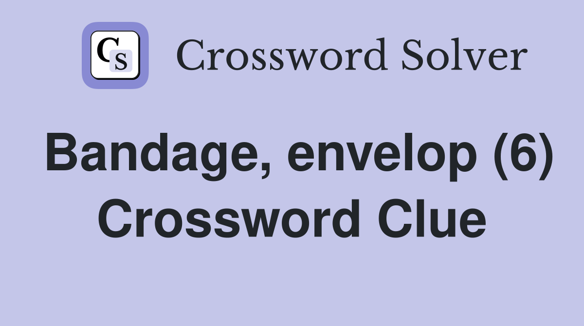 Bandage, envelop (6) Crossword Clue