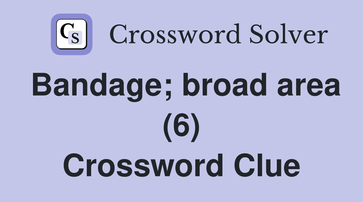 Bandage; broad area (6) Crossword Clue