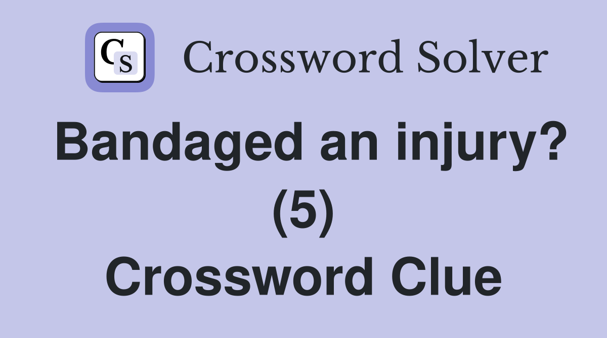 Bandaged an injury? (5) Crossword Clue
