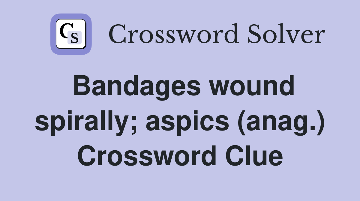 Bandages wound spirally; aspics (anag.) Crossword Clue