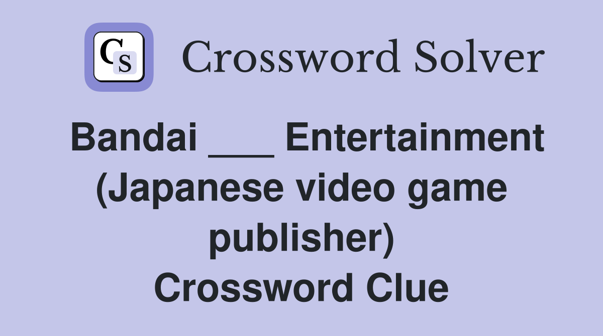 Bandai ___ Entertainment (Japanese video game publisher) Crossword Clue