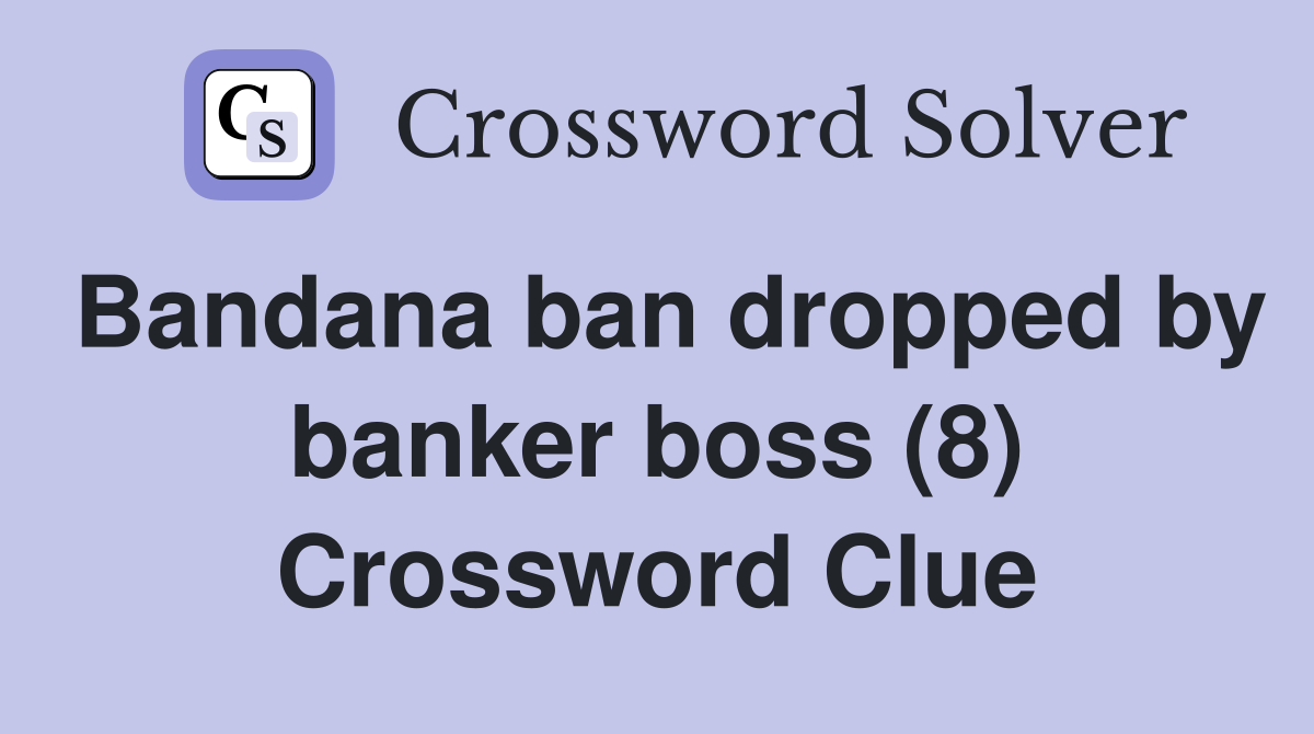 Bandana ban dropped by banker boss (8) Crossword Clue