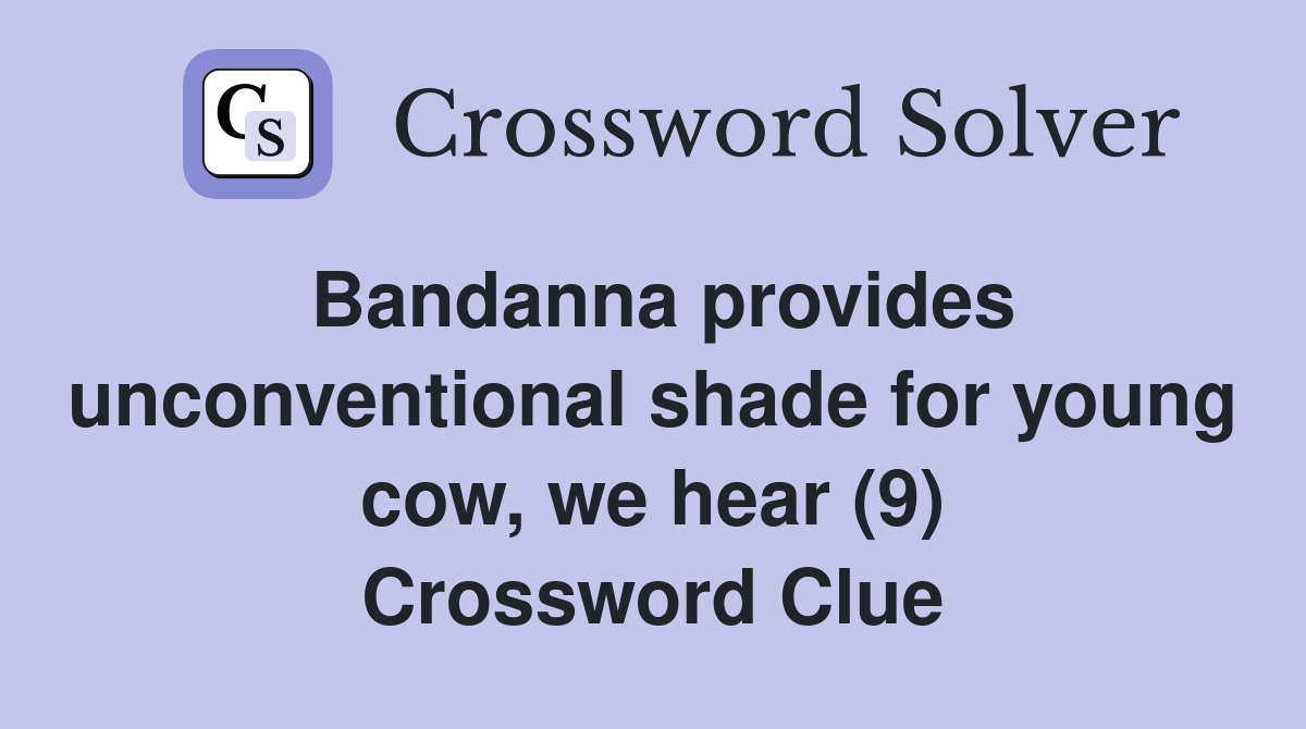 Bandanna provides unconventional shade for young cow, we hear (9) Crossword Clue