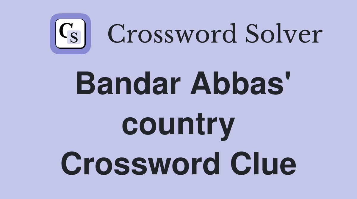 Bandar Abbas' country Crossword Clue