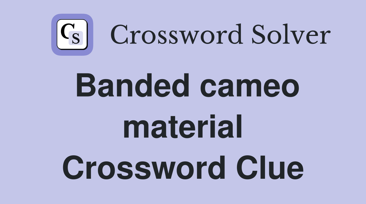 Banded cameo material Crossword Clue