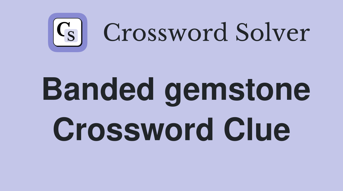 Banded gemstone Crossword Clue