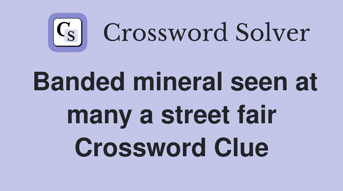 Banded mineral seen at many a street fair Crossword Clue