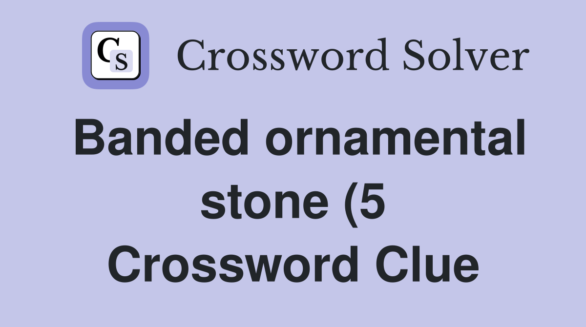 Banded ornamental stone (5) Crossword Clue Answers Crossword Solver Banded ornamental stone (5) Crossword Clue Answers Crossword Solver