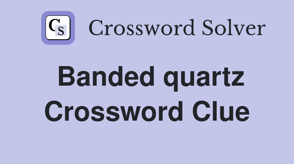 Banded quartz Crossword Clue Answers Crossword Solver