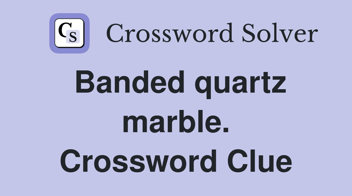 Banded quartz marble. Crossword Clue