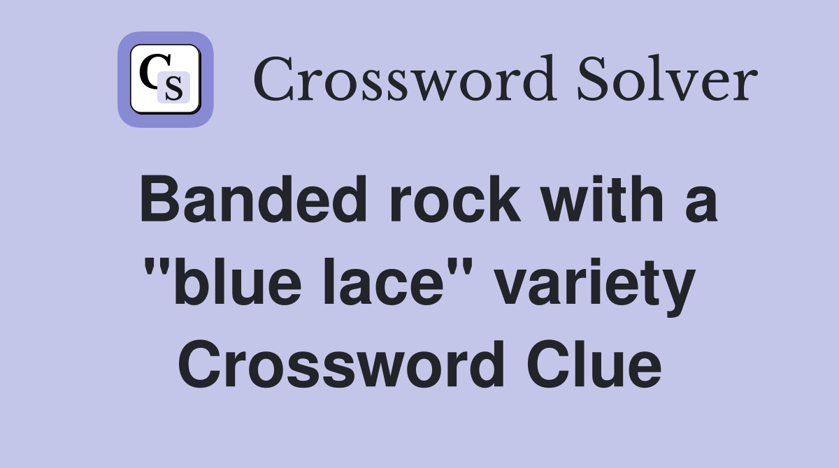 Banded rock with a "blue lace" variety Crossword Clue