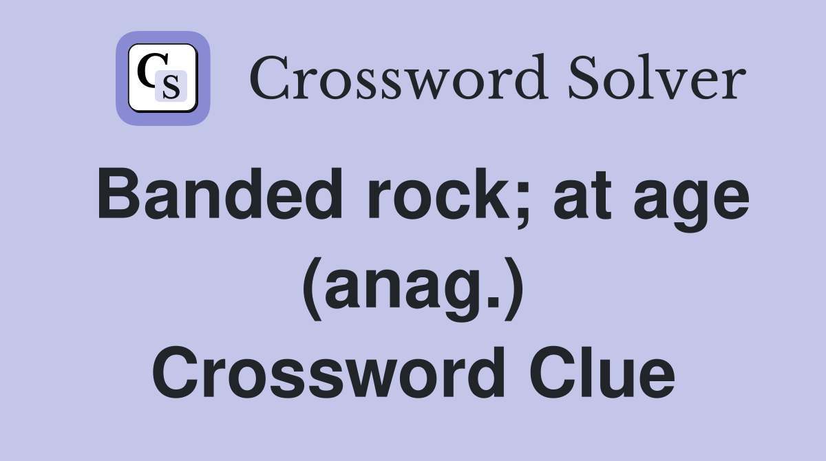 Banded rock; at age (anag.) Crossword Clue