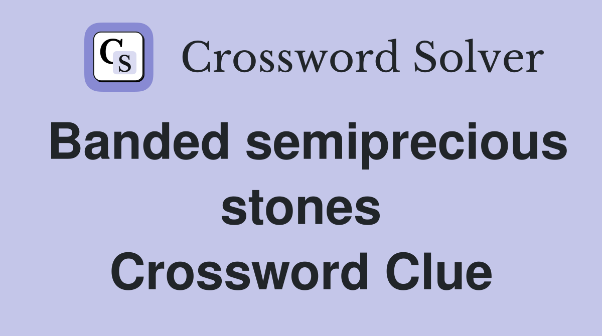 Banded semiprecious stones Crossword Clue