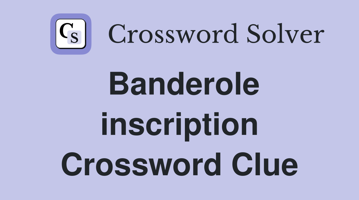 Banderole inscription Crossword Clue