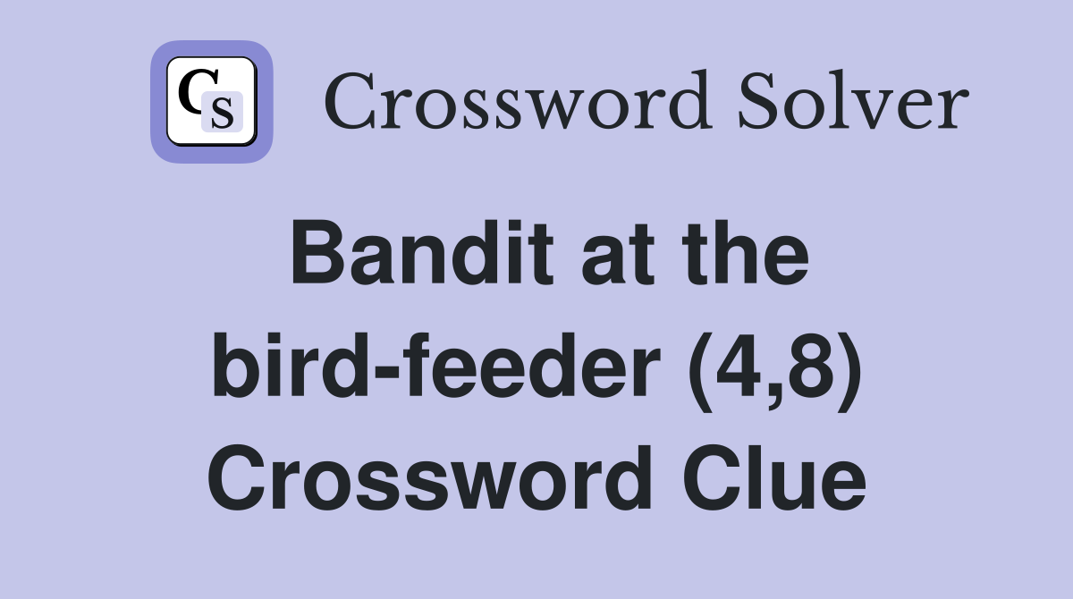 Bandit at the bird-feeder (4,8) Crossword Clue
