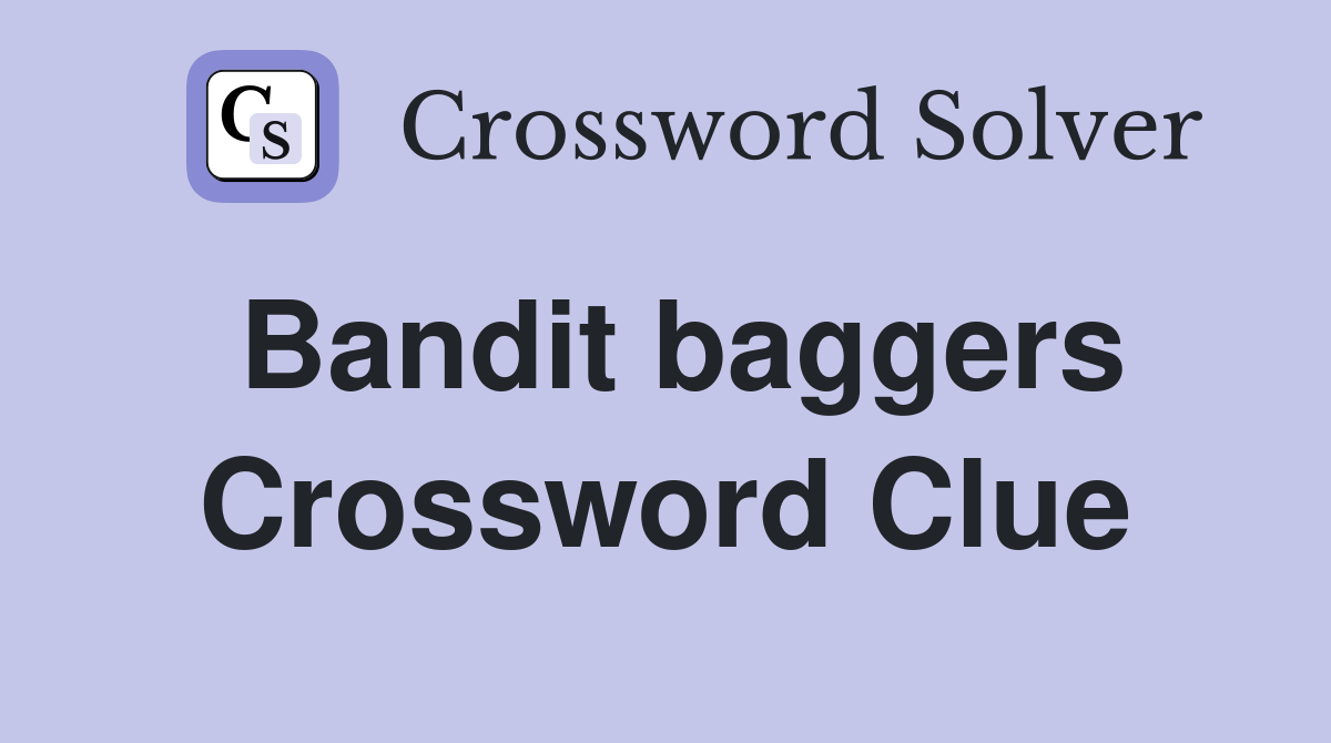 Bandit baggers Crossword Clue