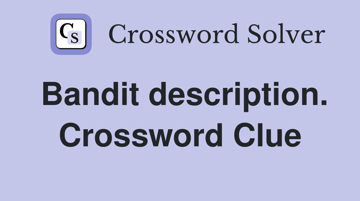 Bandit description. Crossword Clue