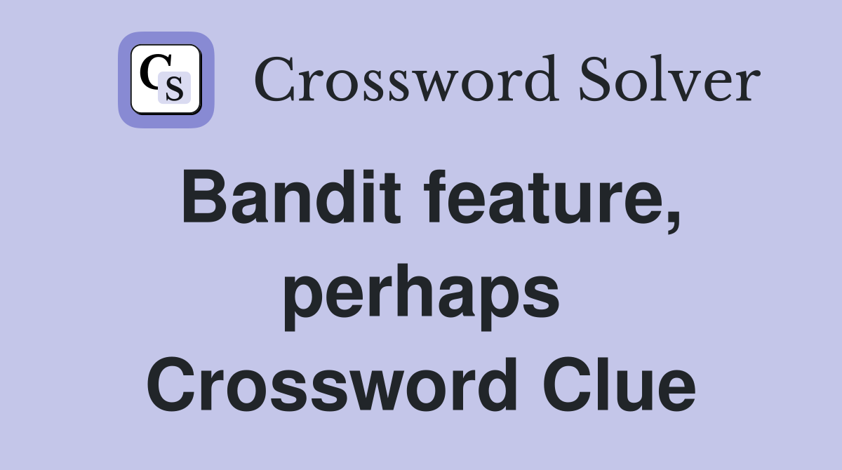 Bandit feature, perhaps Crossword Clue