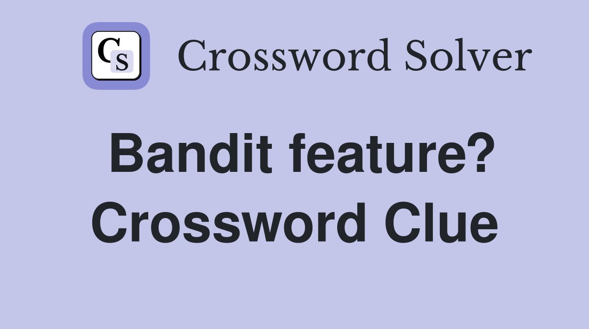 Bandit feature? Crossword Clue