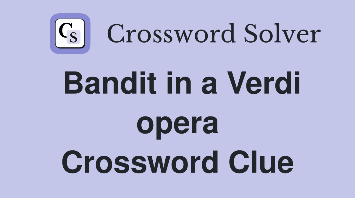 Bandit in a Verdi opera Crossword Clue