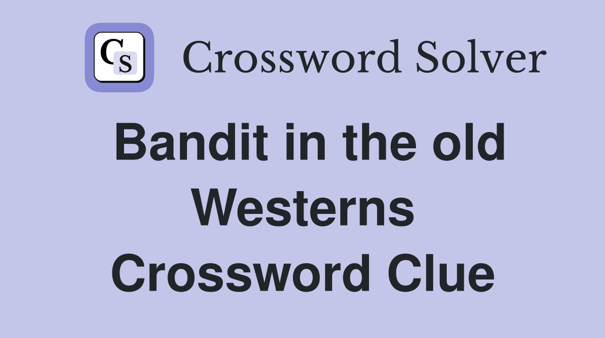 Bandit in the old Westerns Crossword Clue