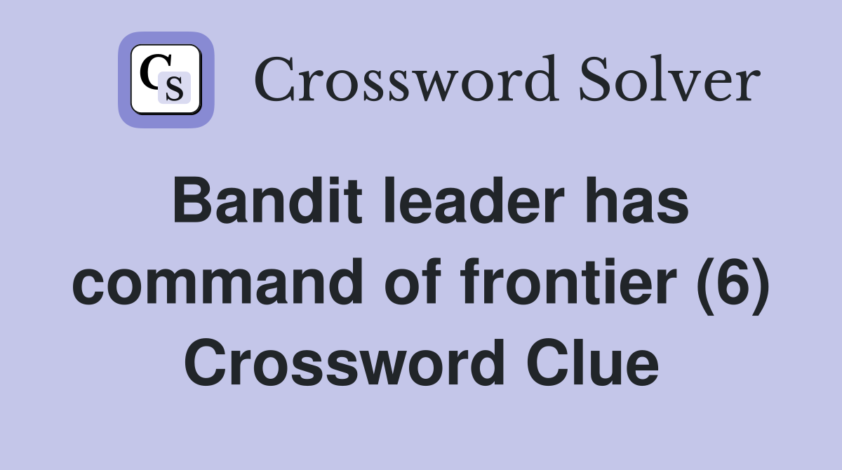 Bandit leader has command of frontier (6) Crossword Clue