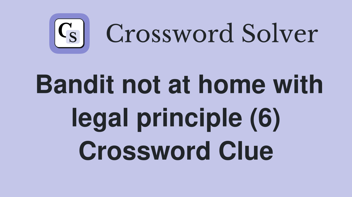 Bandit not at home with legal principle (6) Crossword Clue