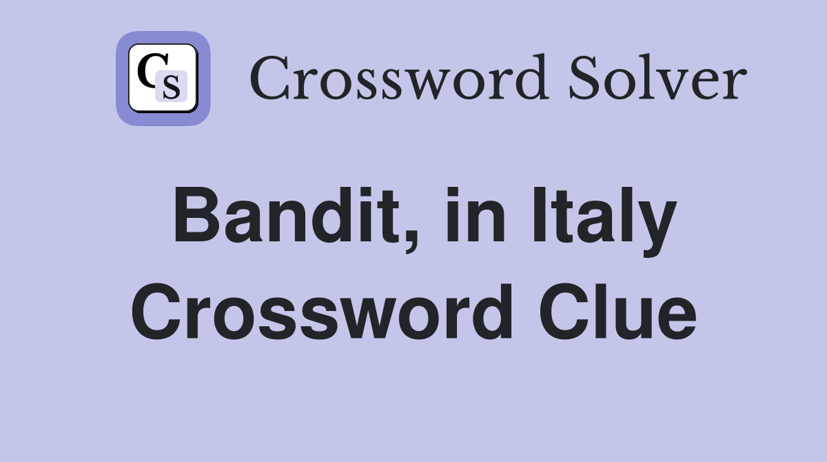 Bandit, in Italy Crossword Clue