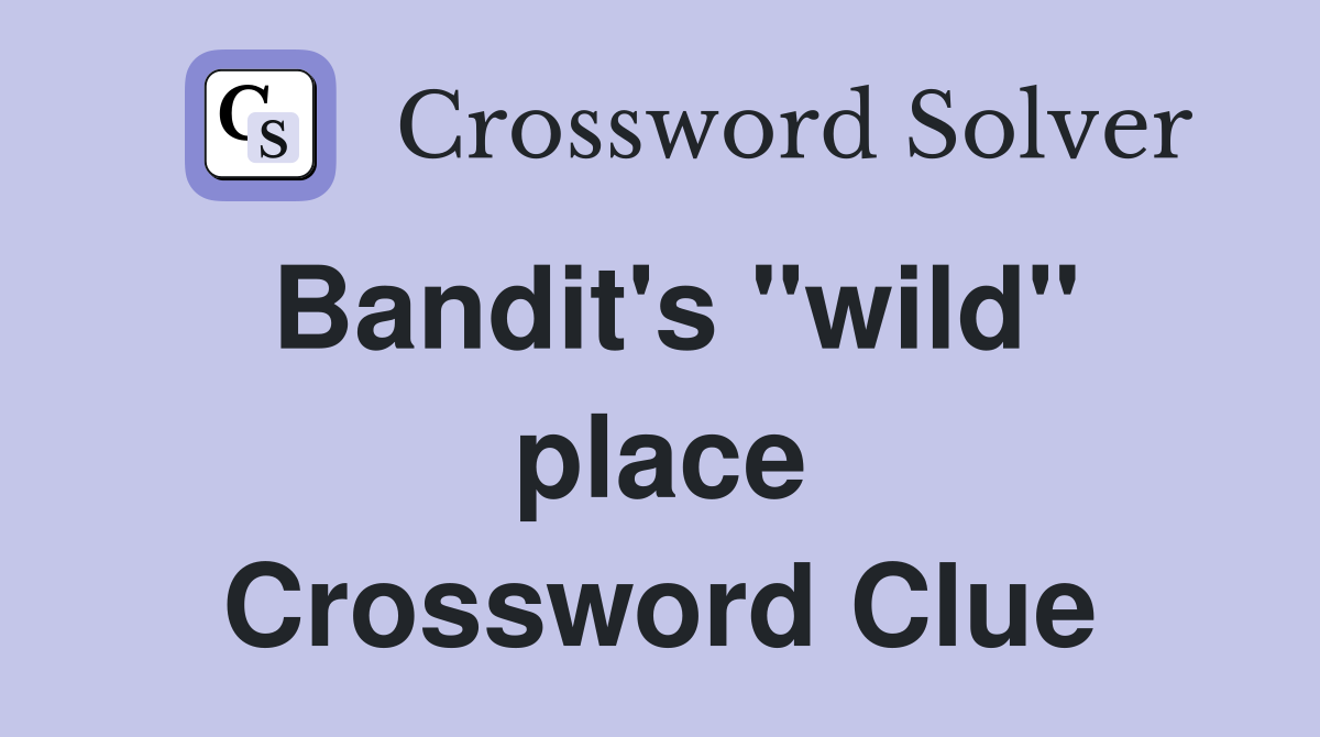 Bandit's "wild" place Crossword Clue