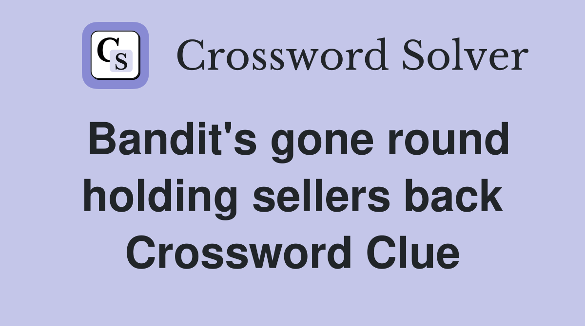 Bandit's gone round holding sellers back Crossword Clue