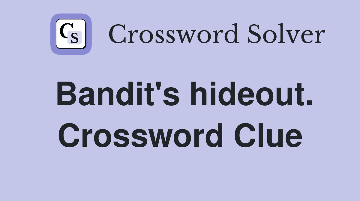 Bandit's hideout. Crossword Clue