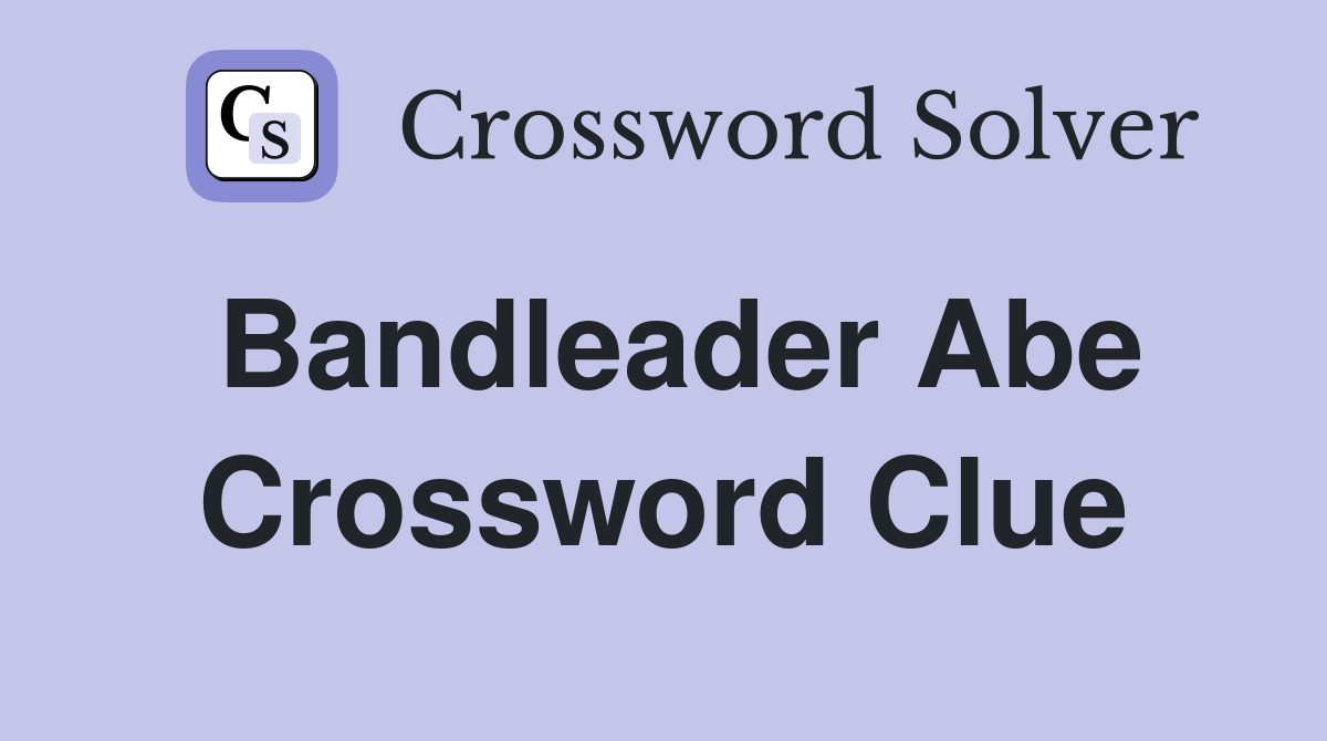 Bandleader Abe Crossword Clue