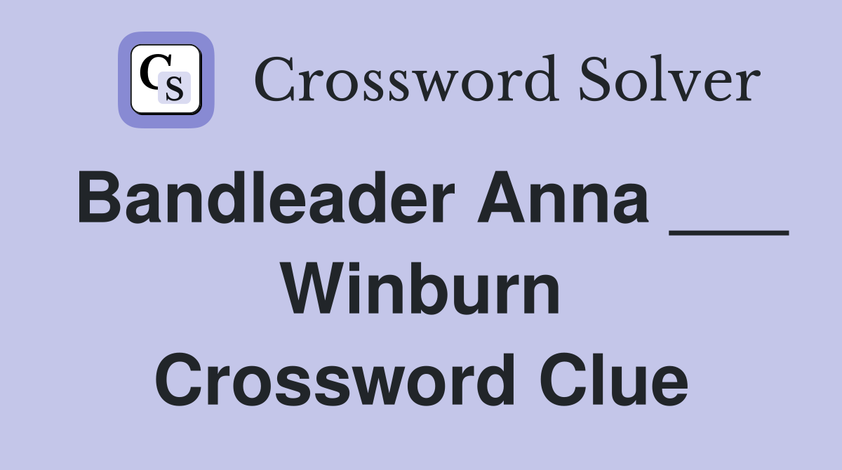 Bandleader Anna ___ Winburn Crossword Clue