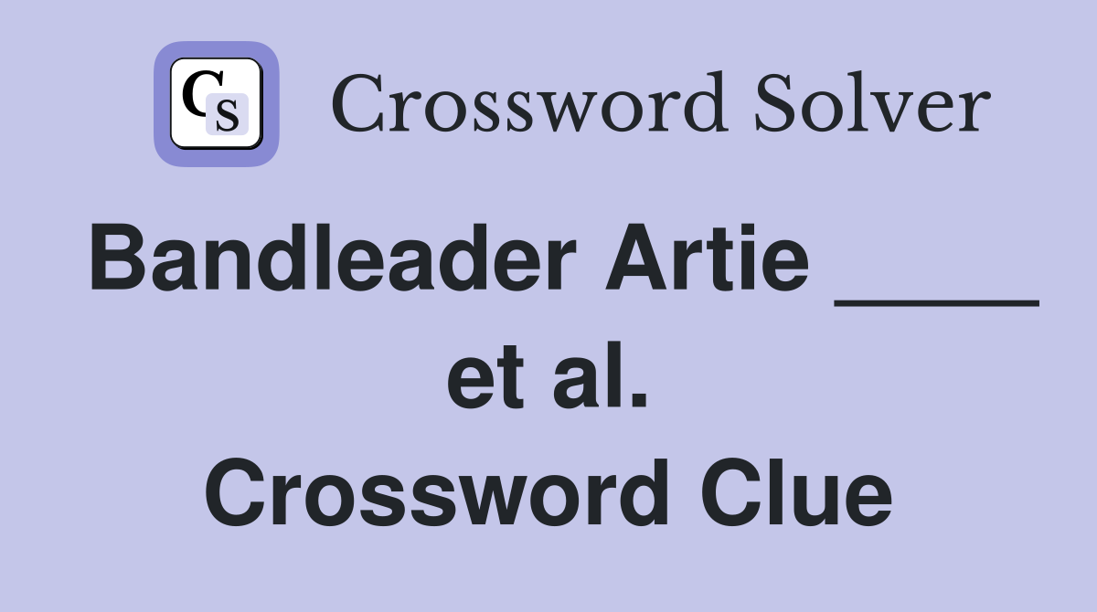 Bandleader Artie ____ et al. Crossword Clue
